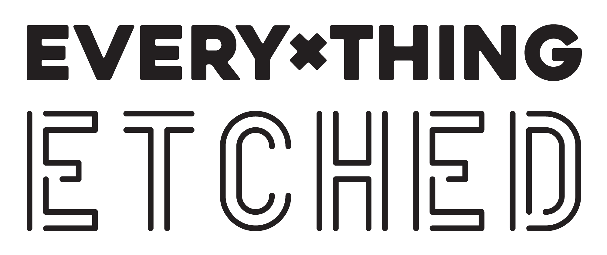 Everything Etched